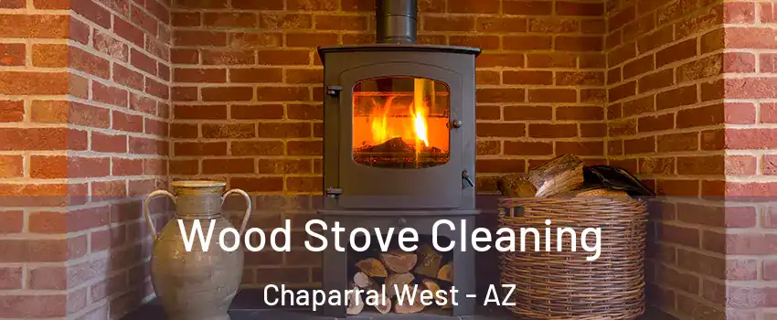 Wood Stove Cleaning Chaparral West - AZ