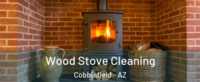 Wood Stove Cleaning Cobblefield - AZ