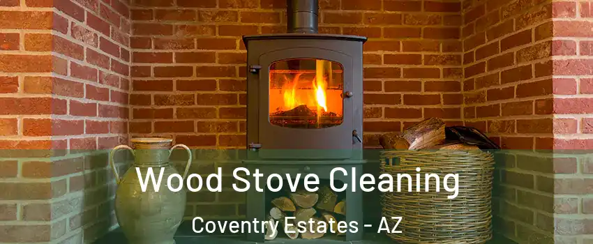 Wood Stove Cleaning Coventry Estates - AZ
