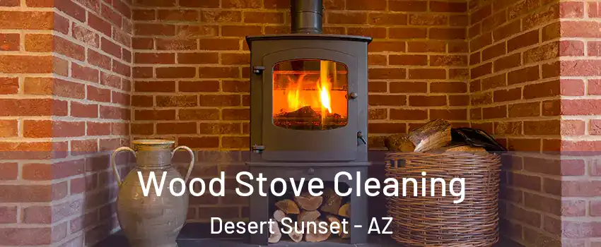 Wood Stove Cleaning Desert Sunset - AZ