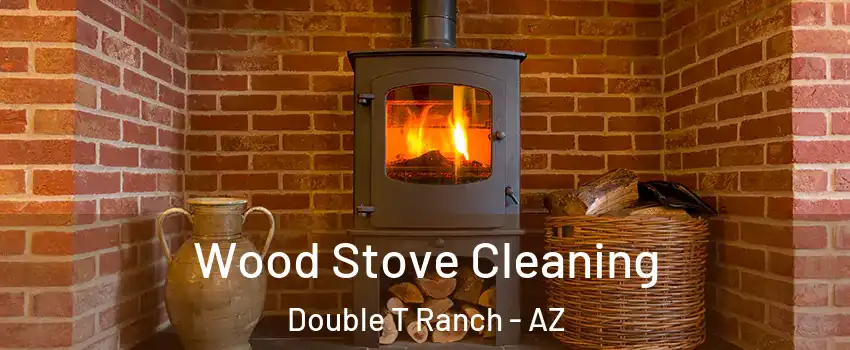 Wood Stove Cleaning Double T Ranch - AZ