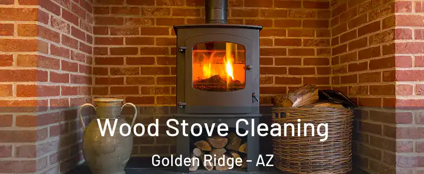 Wood Stove Cleaning Golden Ridge - AZ