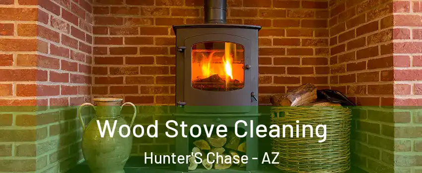 Wood Stove Cleaning Hunter'S Chase - AZ