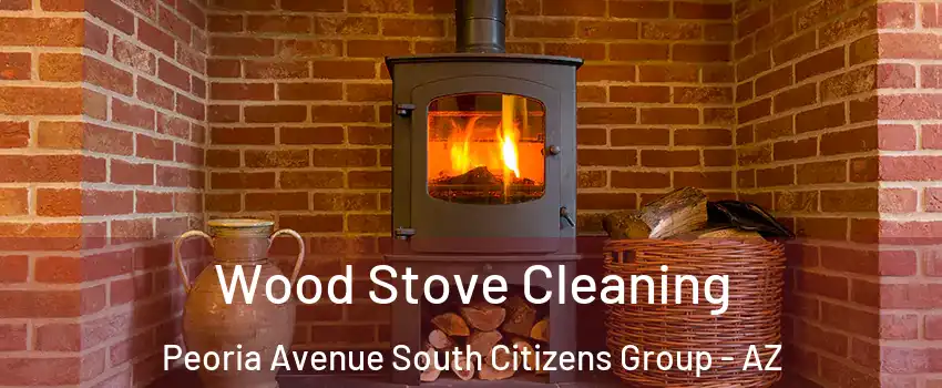 Wood Stove Cleaning Peoria Avenue South Citizens Group - AZ