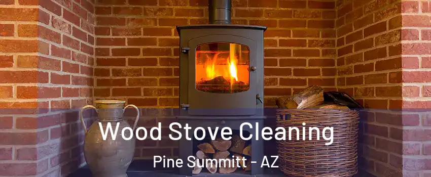 Wood Stove Cleaning Pine Summitt - AZ