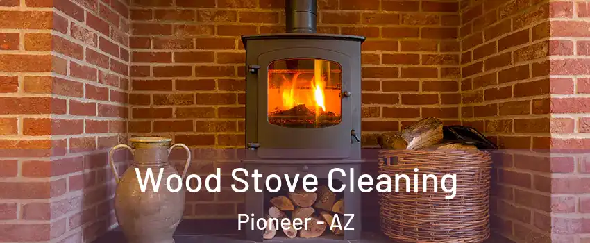 Wood Stove Cleaning Pioneer - AZ
