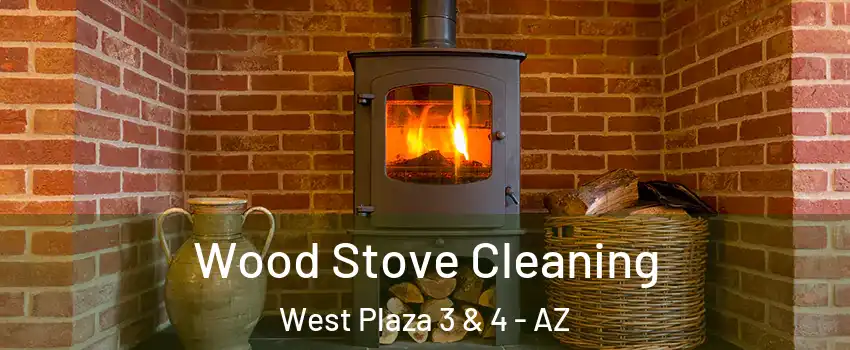 Wood Stove Cleaning West Plaza 3 & 4 - AZ