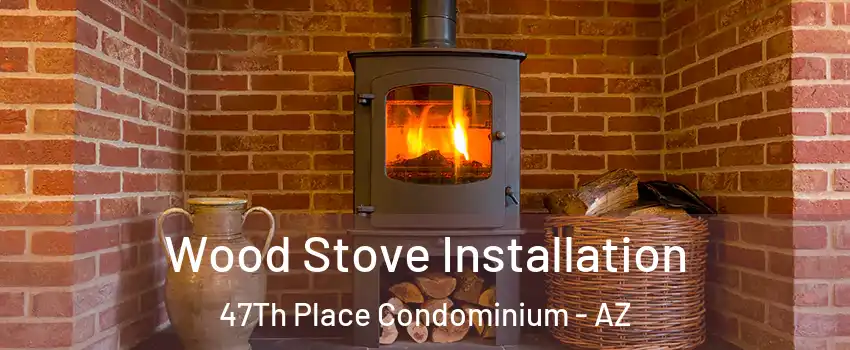 Wood Stove Installation 47Th Place Condominium - AZ