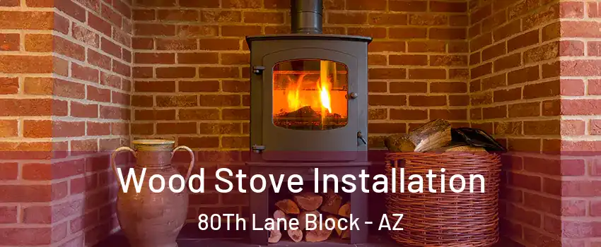 Wood Stove Installation 80Th Lane Block - AZ