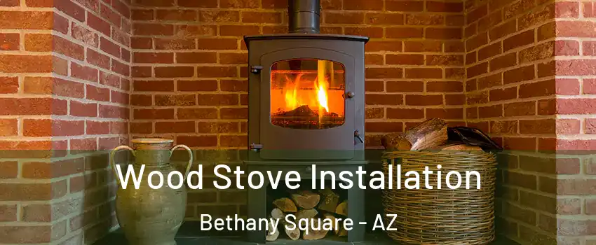 Wood Stove Installation Bethany Square - AZ