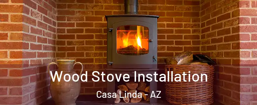 Wood Stove Installation Casa Linda - AZ