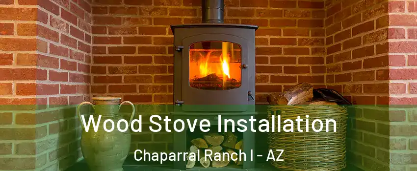 Wood Stove Installation Chaparral Ranch I - AZ