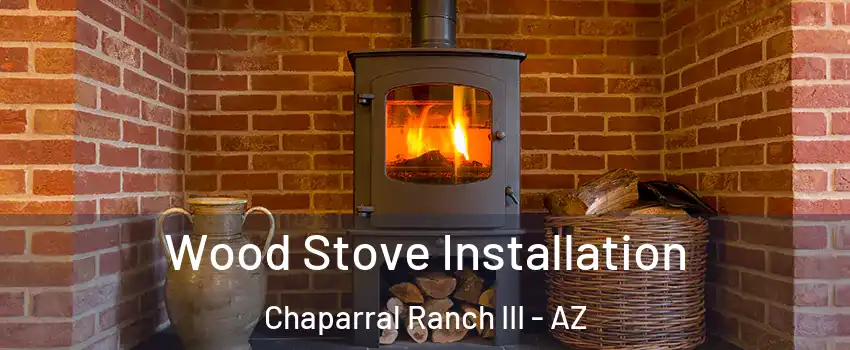 Wood Stove Installation Chaparral Ranch III - AZ