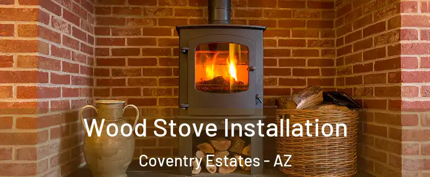 Wood Stove Installation Coventry Estates - AZ
