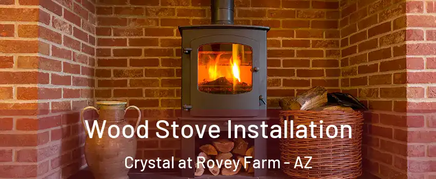 Wood Stove Installation Crystal at Rovey Farm - AZ