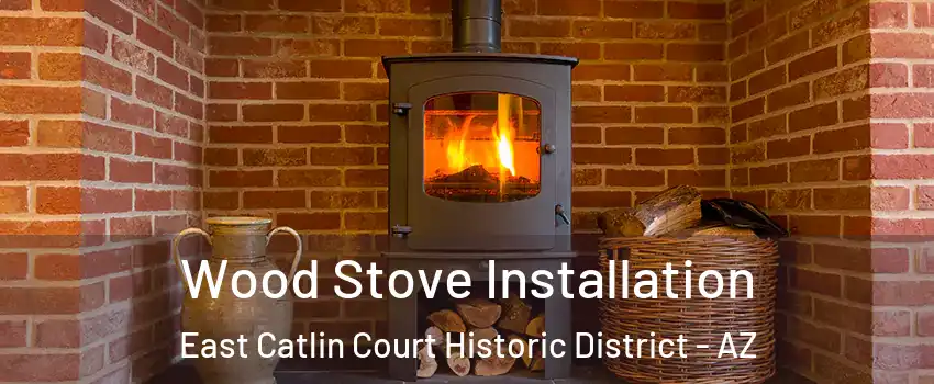 Wood Stove Installation East Catlin Court Historic District - AZ