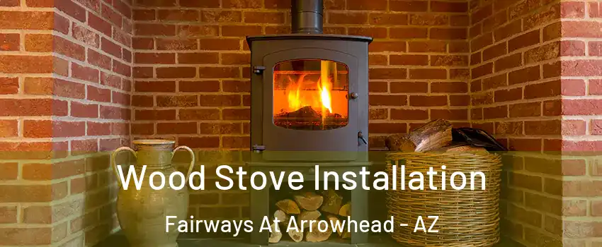 Wood Stove Installation Fairways At Arrowhead - AZ