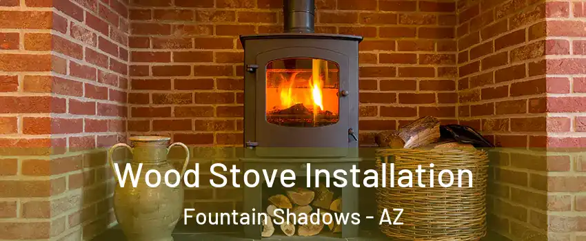 Wood Stove Installation Fountain Shadows - AZ