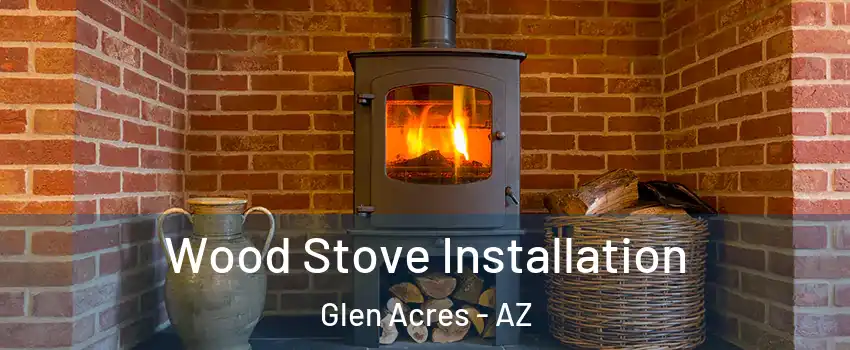 Wood Stove Installation Glen Acres - AZ
