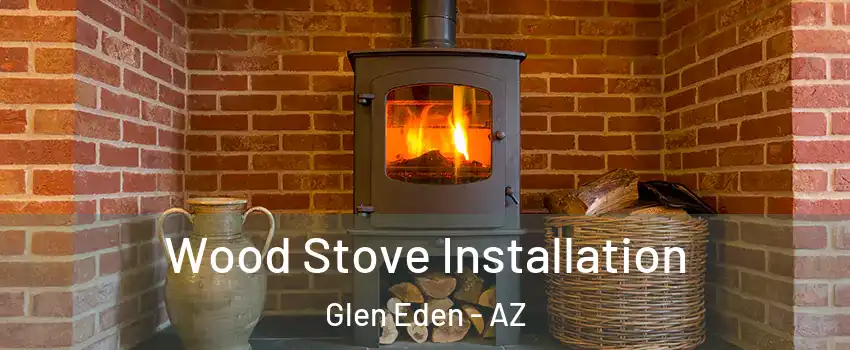 Wood Stove Installation Glen Eden - AZ