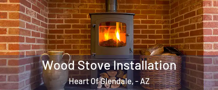 Wood Stove Installation Heart Of Glendale, - AZ