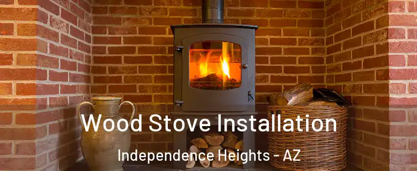 Wood Stove Installation Independence Heights - AZ