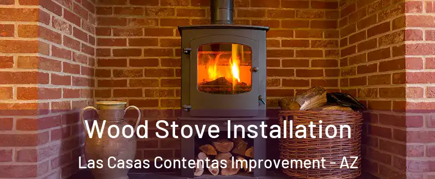 Wood Stove Installation Las Casas Contentas Improvement - AZ