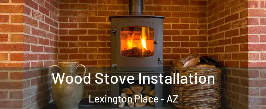 Wood Stove Installation Lexington Place - AZ