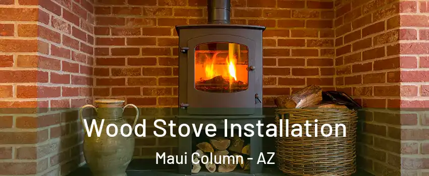 Wood Stove Installation Maui Column - AZ