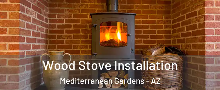 Wood Stove Installation Mediterranean Gardens - AZ