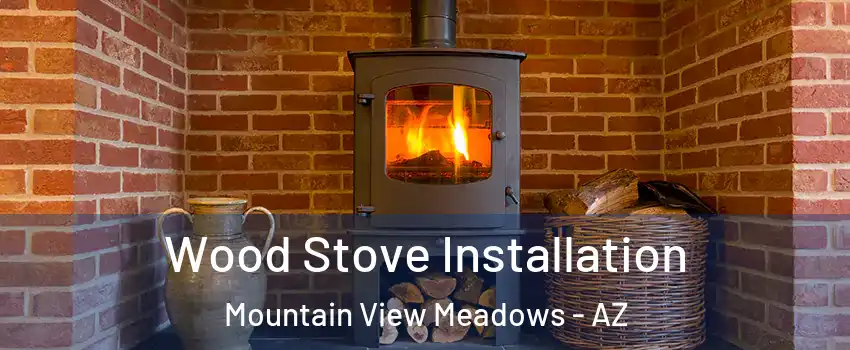 Wood Stove Installation Mountain View Meadows - AZ