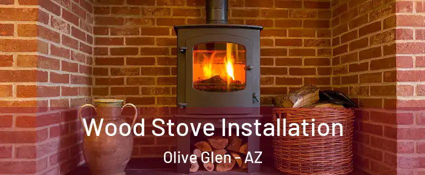 Wood Stove Installation Olive Glen - AZ
