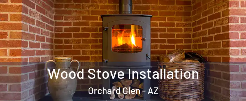 Wood Stove Installation Orchard Glen - AZ