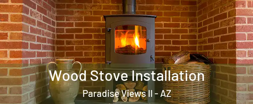 Wood Stove Installation Paradise Views II - AZ