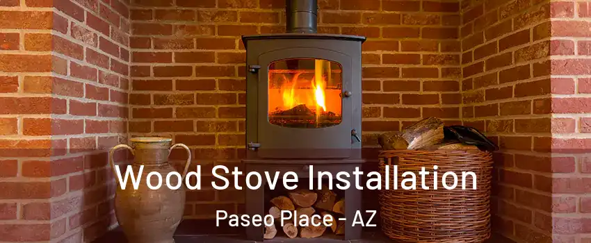 Wood Stove Installation Paseo Place - AZ