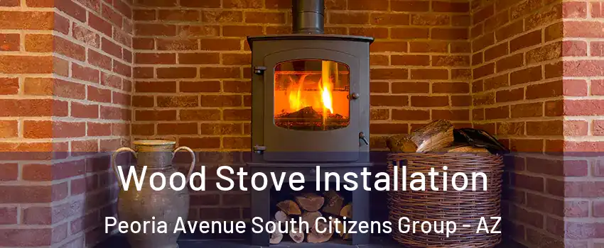 Wood Stove Installation Peoria Avenue South Citizens Group - AZ