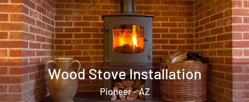 Wood Stove Installation Pioneer - AZ