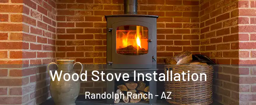 Wood Stove Installation Randolph Ranch - AZ