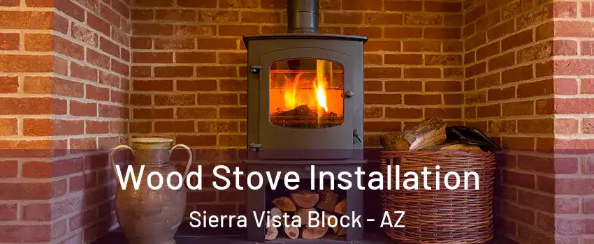 Wood Stove Installation Sierra Vista Block - AZ