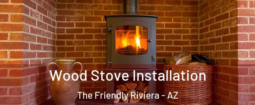 Wood Stove Installation The Friendly Riviera - AZ