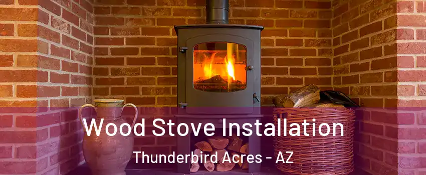 Wood Stove Installation Thunderbird Acres - AZ