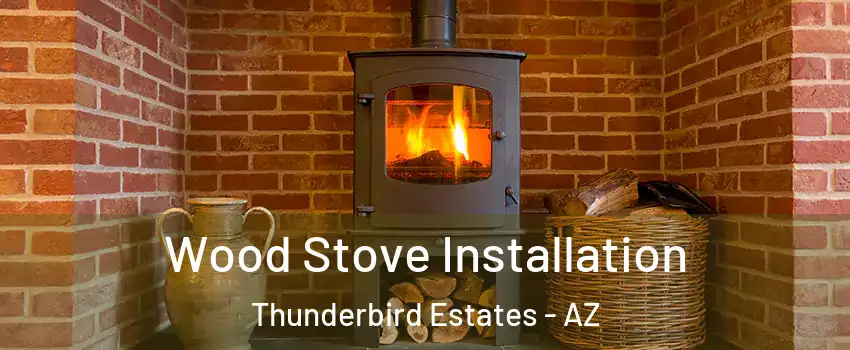 Wood Stove Installation Thunderbird Estates - AZ