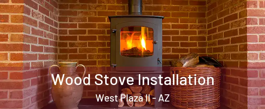 Wood Stove Installation West Plaza II - AZ