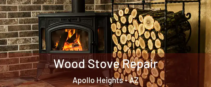 Wood Stove Repair Apollo Heights - AZ