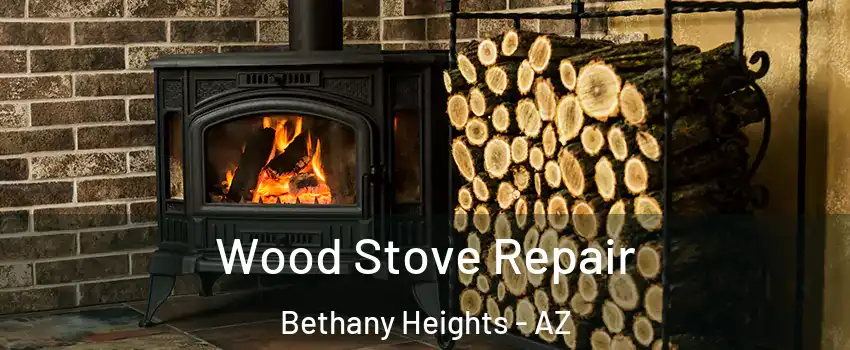 Wood Stove Repair Bethany Heights - AZ