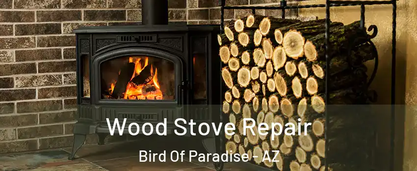 Wood Stove Repair Bird Of Paradise - AZ