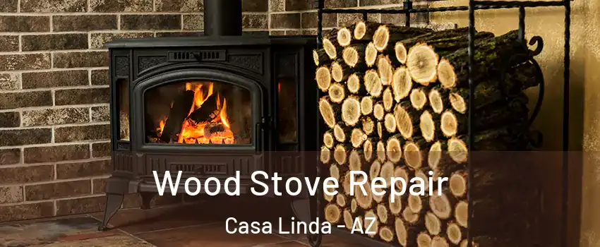 Wood Stove Repair Casa Linda - AZ