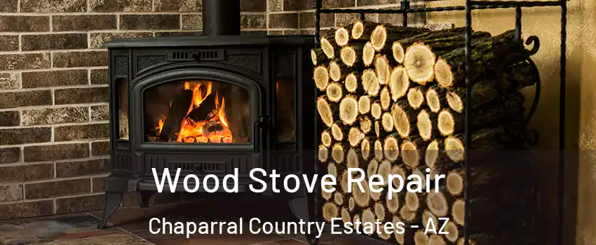 Wood Stove Repair Chaparral Country Estates - AZ