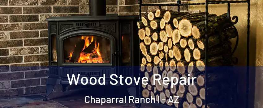 Wood Stove Repair Chaparral Ranch I - AZ