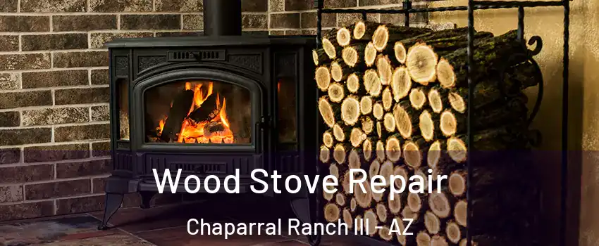 Wood Stove Repair Chaparral Ranch III - AZ